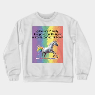 Life Sucks vs. Unicorns Tooting Rainbows Crewneck Sweatshirt